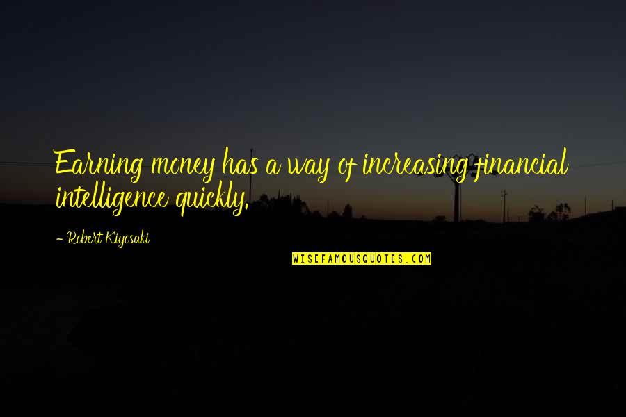 Earning Money Quotes By Robert Kiyosaki: Earning money has a way of increasing financial