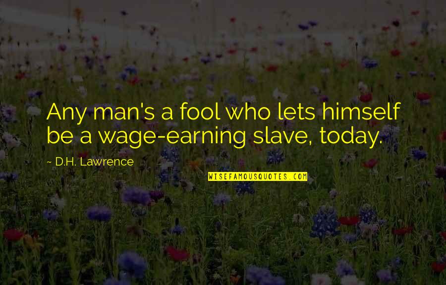 Earning Quotes By D.H. Lawrence: Any man's a fool who lets himself be
