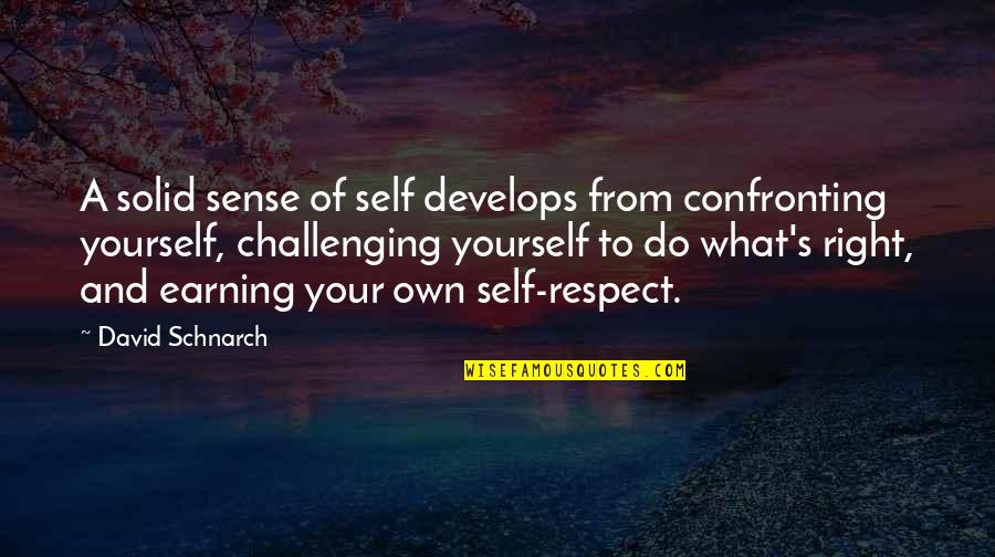 Earning Quotes By David Schnarch: A solid sense of self develops from confronting