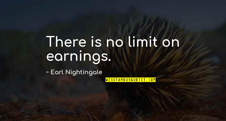Earning Quotes By Earl Nightingale: There is no limit on earnings.