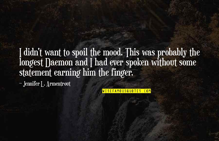 Earning Quotes By Jennifer L. Armentrout: I didn't want to spoil the mood. This