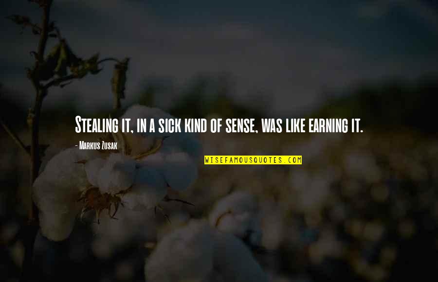 Earning Quotes By Markus Zusak: Stealing it, in a sick kind of sense,