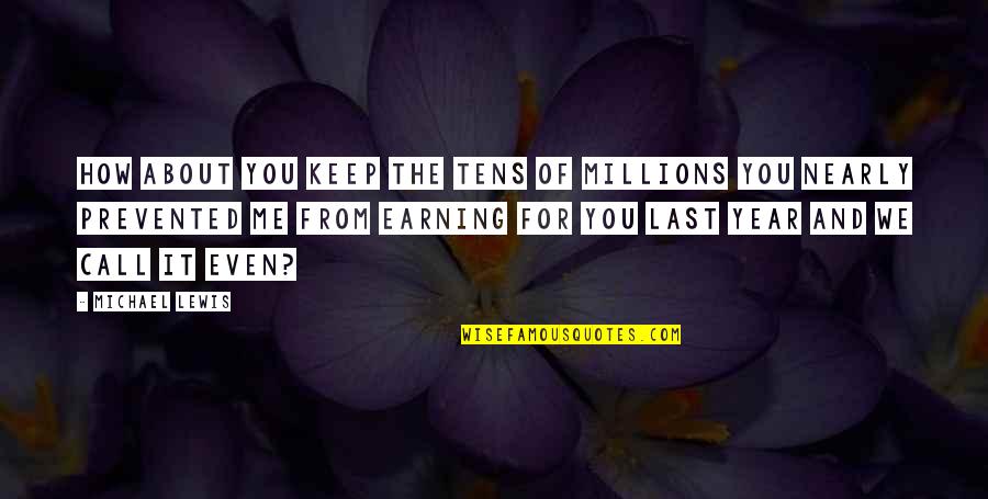 Earning Quotes By Michael Lewis: How about you keep the tens of millions