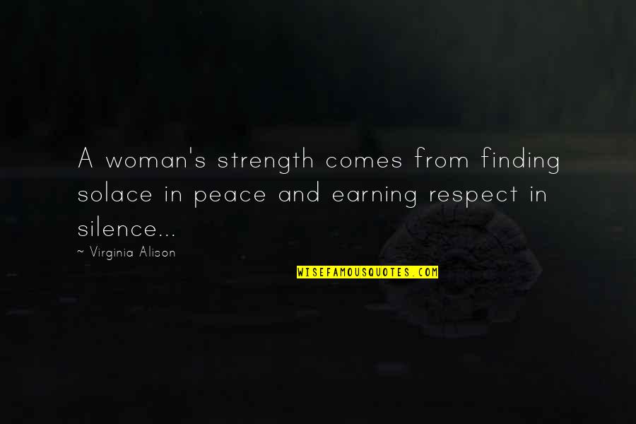 Earning Quotes By Virginia Alison: A woman's strength comes from finding solace in
