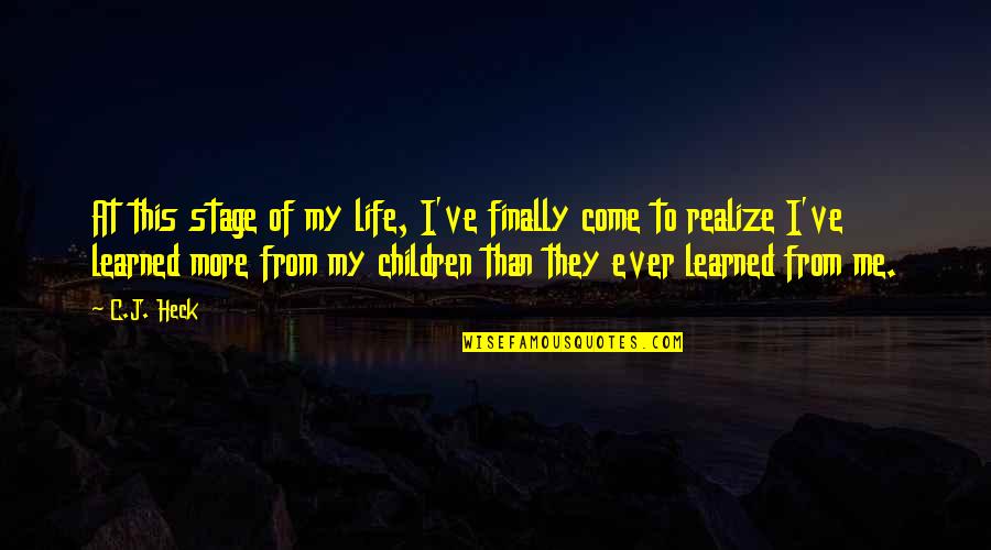 Earning Respect At Work Quotes By C.J. Heck: At this stage of my life, I've finally