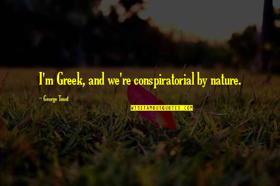 Earning Someone's Trust Back Quotes By George Tenet: I'm Greek, and we're conspiratorial by nature.