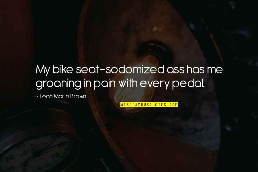 Earning Someone's Trust Quotes By Leah Marie Brown: My bike seat-sodomized ass has me groaning in