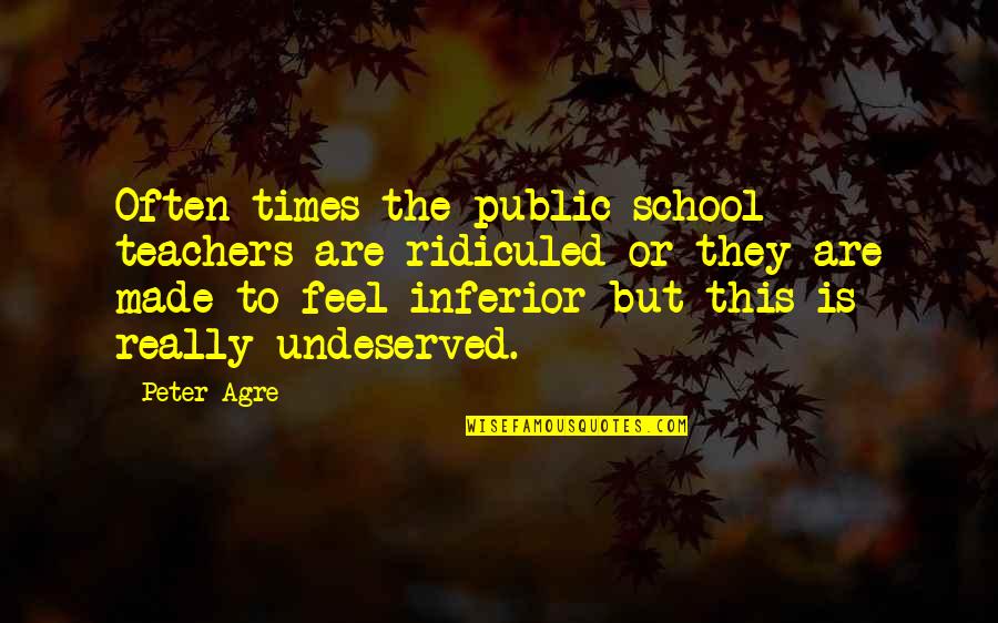 Earning Success Quotes By Peter Agre: Often times the public school teachers are ridiculed