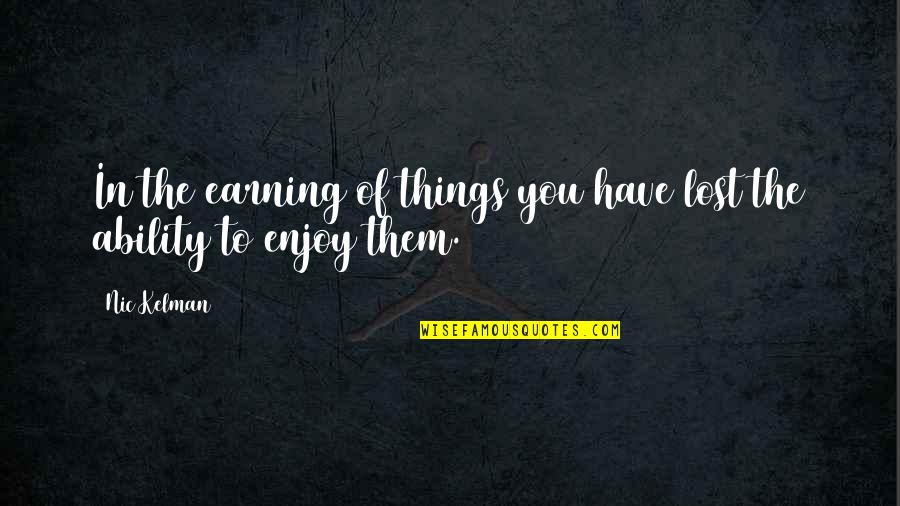 Earning Things Quotes By Nic Kelman: In the earning of things you have lost