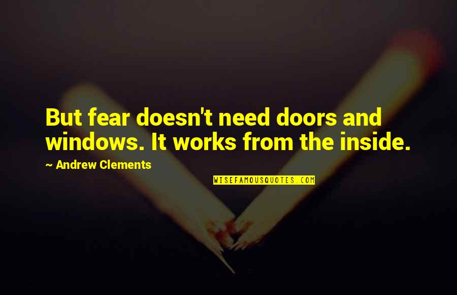 Earning What You Have Quotes By Andrew Clements: But fear doesn't need doors and windows. It