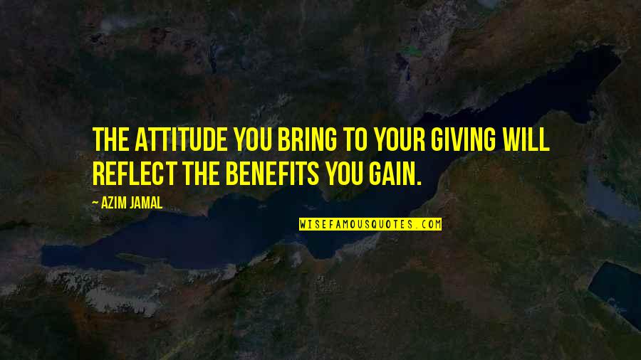 Earning What You Have Quotes By Azim Jamal: The attitude you bring to your giving will