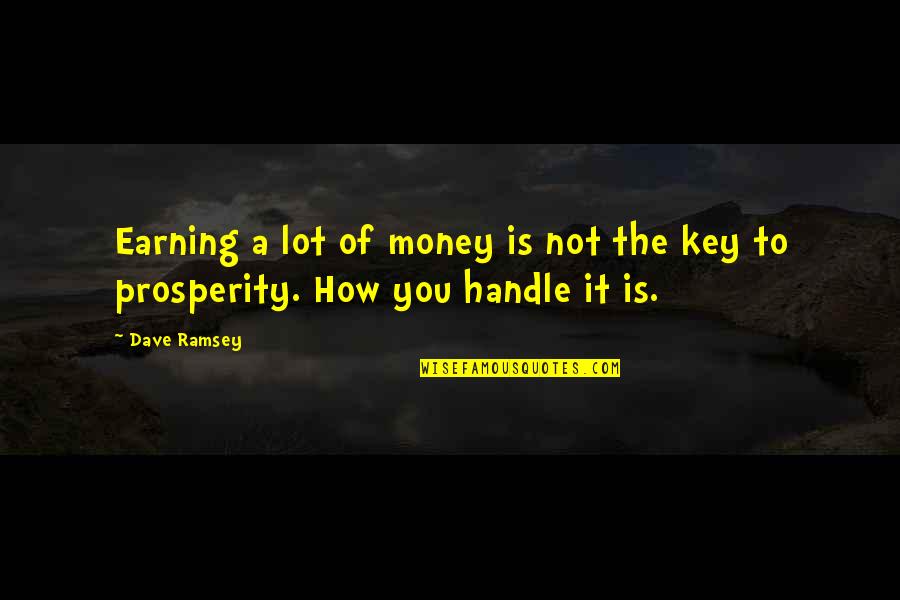 Earning Your Own Money Quotes By Dave Ramsey: Earning a lot of money is not the
