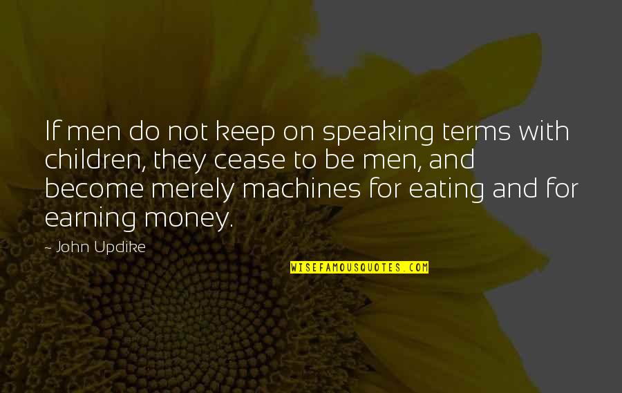 Earning Your Own Money Quotes By John Updike: If men do not keep on speaking terms