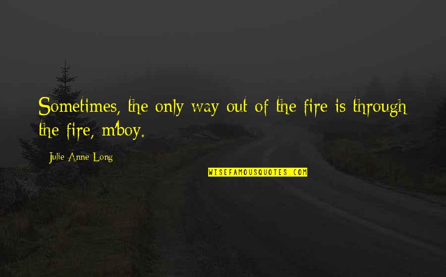 Earning Your Stripes Quotes By Julie Anne Long: Sometimes, the only way out of the fire