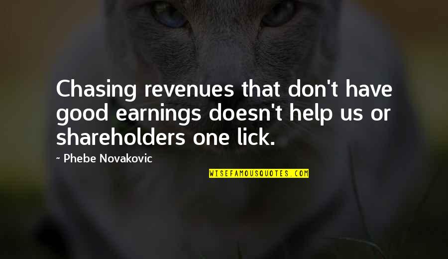 Earnings Quotes By Phebe Novakovic: Chasing revenues that don't have good earnings doesn't Earnings Quotes By Phebe Novakovic: Chasing revenues that don't have good earnings doesn't