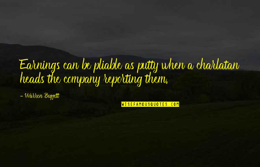 Earnings Quotes By Warren Buffett: Earnings can be pliable as putty when a Earnings Quotes By Warren Buffett: Earnings can be pliable as putty when a