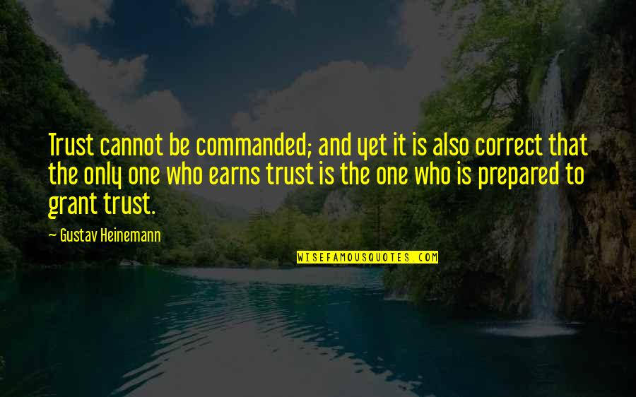 Earns Quotes By Gustav Heinemann: Trust cannot be commanded; and yet it is