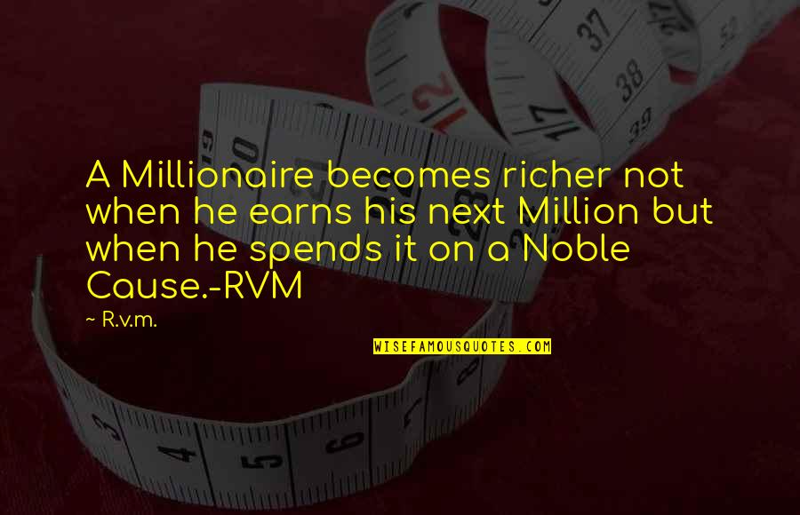 Earns Quotes By R.v.m.: A Millionaire becomes richer not when he earns