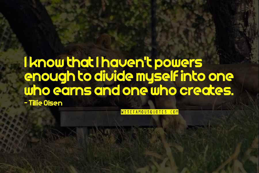 Earns Quotes By Tillie Olsen: I know that I haven't powers enough to