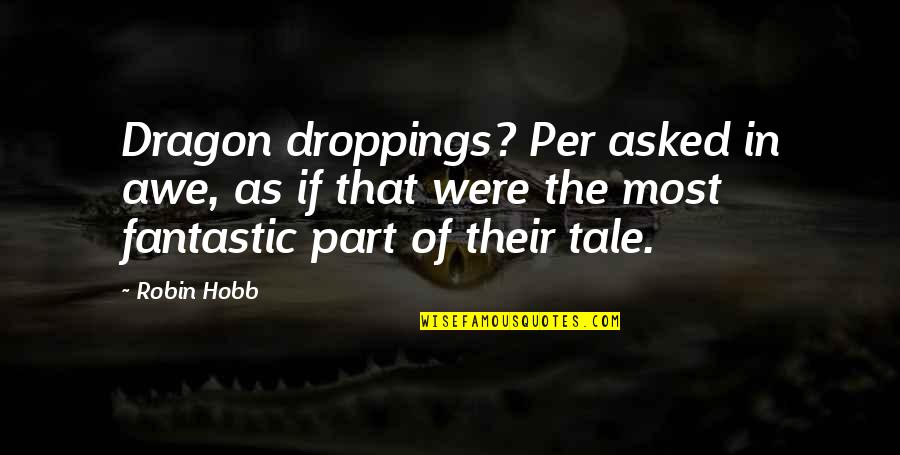 Earnshaws Wakefield Quotes By Robin Hobb: Dragon droppings? Per asked in awe, as if