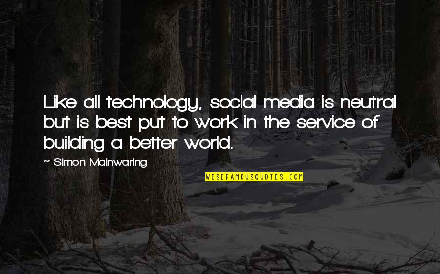 Earnst Hardware Quotes By Simon Mainwaring: Like all technology, social media is neutral but
