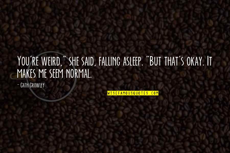 Earphones That Dont Fall Quotes By Cath Crowley: You're weird," she said, falling asleep. "But that's