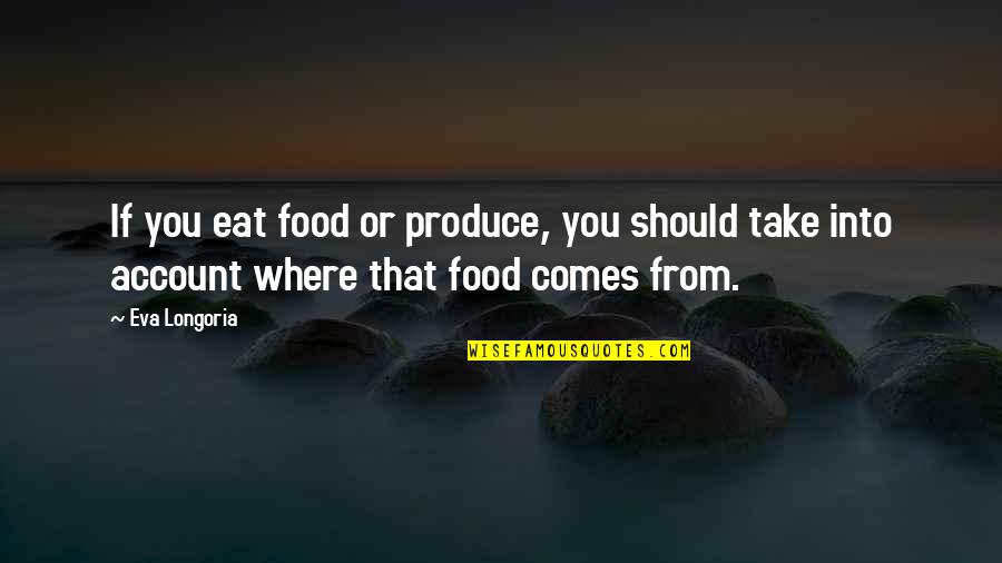 Earpiece Volume Quotes By Eva Longoria: If you eat food or produce, you should