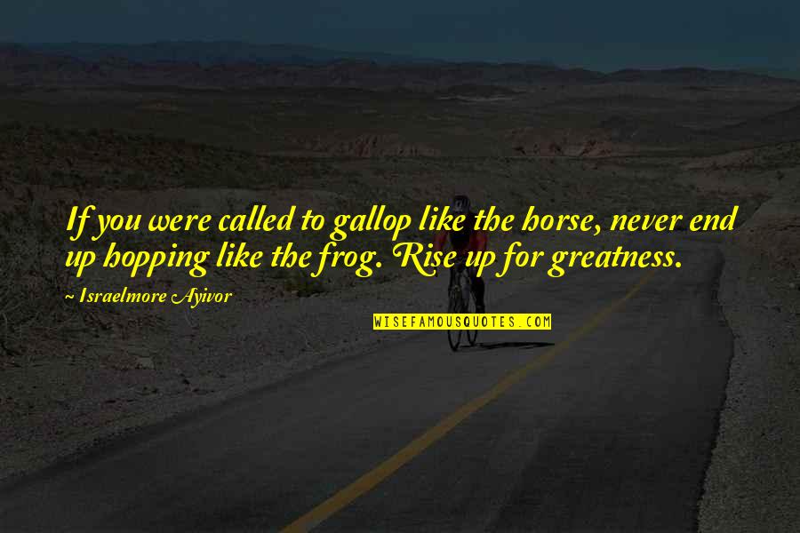 Earplug Quotes By Israelmore Ayivor: If you were called to gallop like the Earplug Quotes By Israelmore Ayivor: If you were called to gallop like the