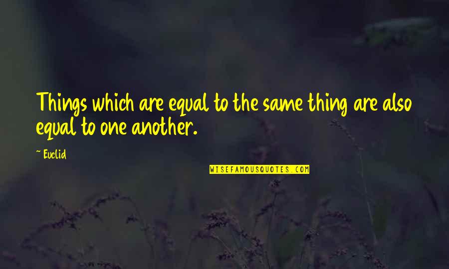 Earred Quotes By Euclid: Things which are equal to the same thing