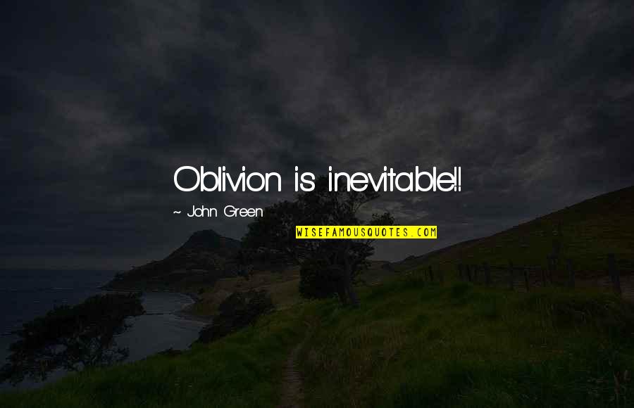 Earred Quotes By John Green: Oblivion is inevitable!!