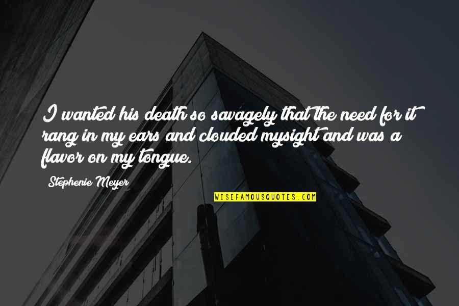 Ears Quote Quotes By Stephenie Meyer: I wanted his death so savagely that the