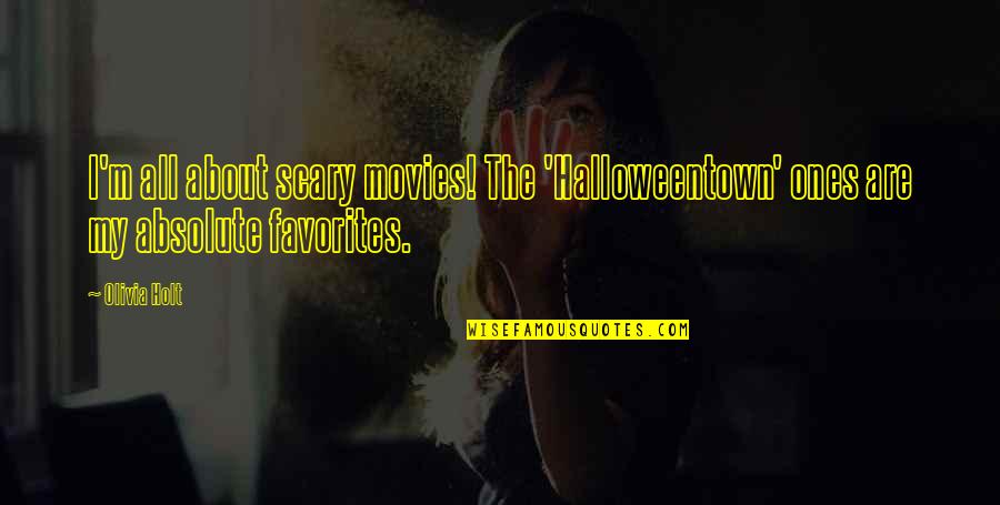 Earshot Quotes By Olivia Holt: I'm all about scary movies! The 'Halloweentown' ones