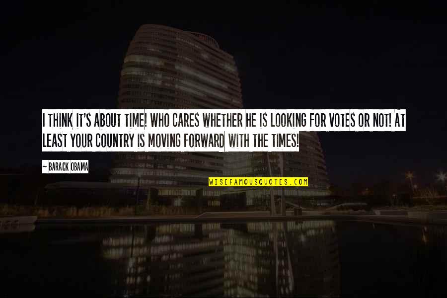 Earsley Wade Quotes By Barack Obama: I think it's about time! Who cares whether Earsley Wade Quotes By Barack Obama: I think it's about time! Who cares whether