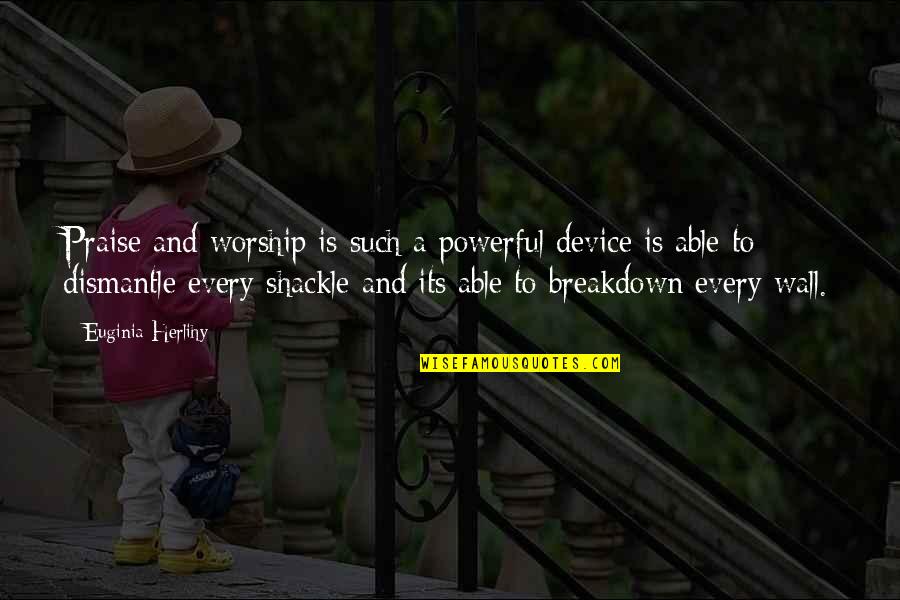 Earsley Wade Quotes By Euginia Herlihy: Praise and worship is such a powerful device Earsley Wade Quotes By Euginia Herlihy: Praise and worship is such a powerful device