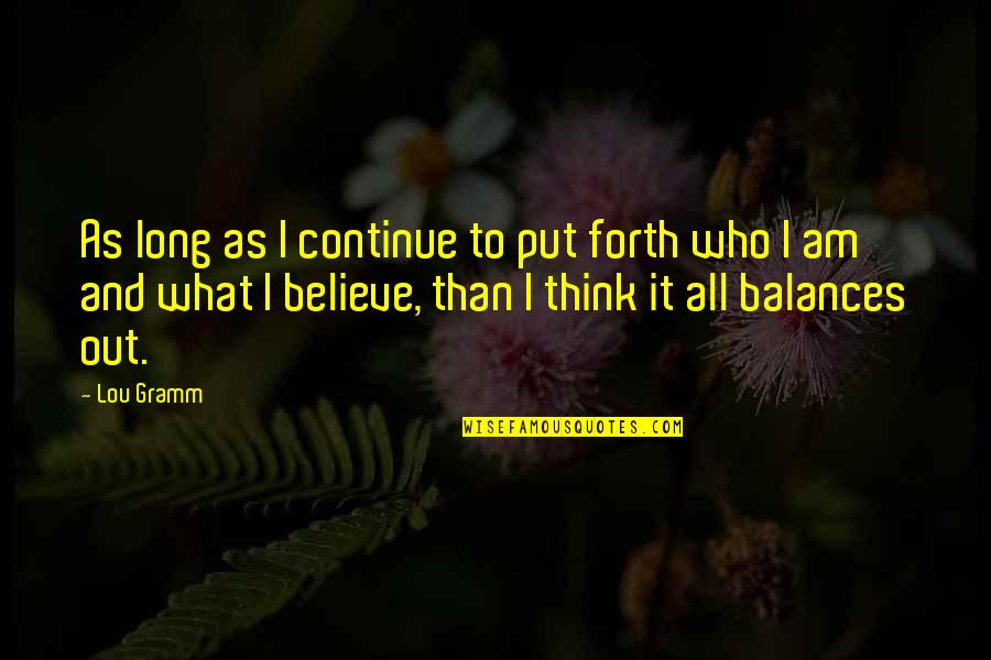 Earsplitting Sentence Quotes By Lou Gramm: As long as I continue to put forth