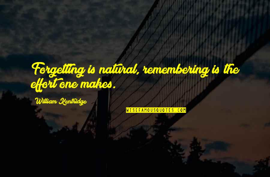 Earsplitting Sentence Quotes By William Kentridge: Forgetting is natural, remembering is the effort one