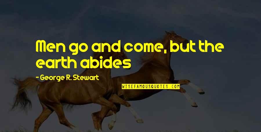 Earth Abides Quotes By George R. Stewart: Men go and come, but the earth abides