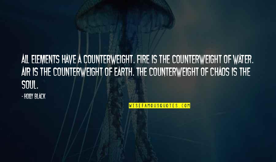 Earth Air Water Fire Quotes By Holly Black: All elements have a counterweight. Fire is the