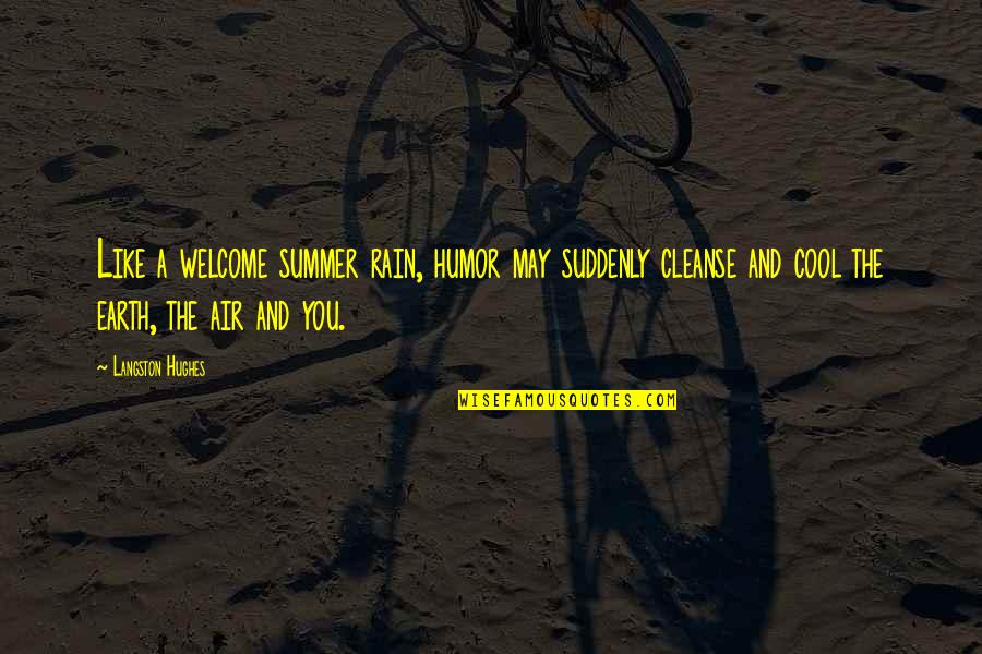 Earth And Air Quotes By Langston Hughes: Like a welcome summer rain, humor may suddenly Earth And Air Quotes By Langston Hughes: Like a welcome summer rain, humor may suddenly