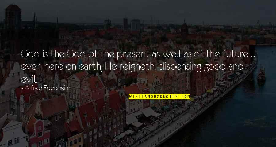 Earth And God Quotes By Alfred Edersheim: God is the God of the present as