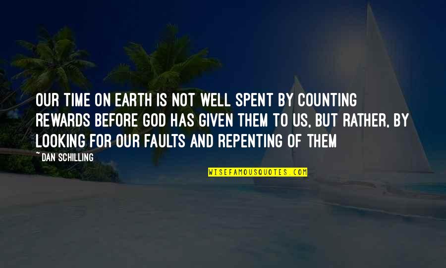 Earth And God Quotes By Dan Schilling: Our time on earth is not well spent