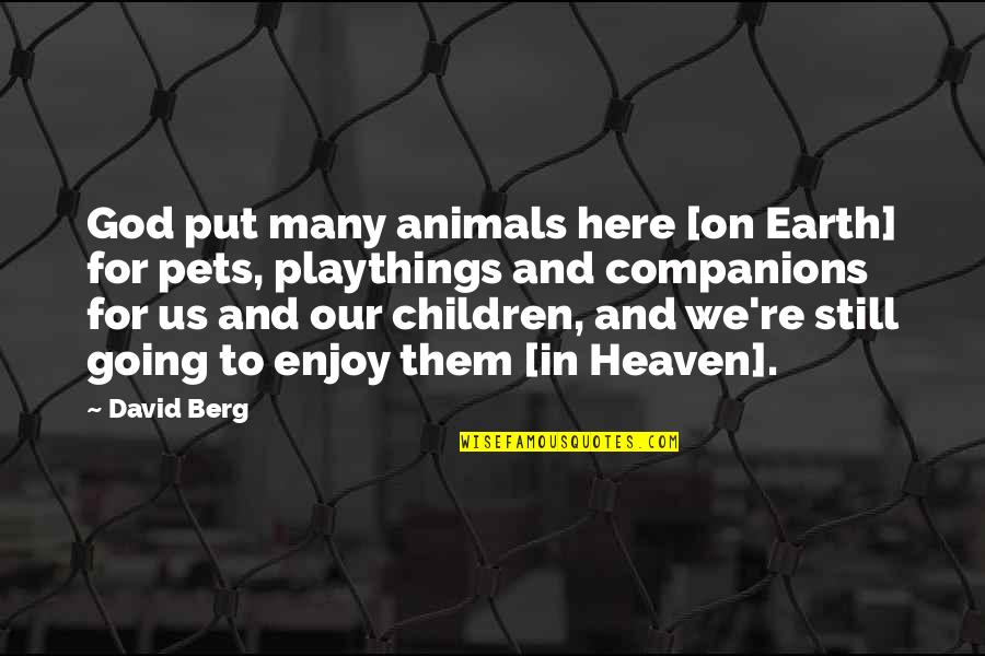 Earth And God Quotes By David Berg: God put many animals here [on Earth] for