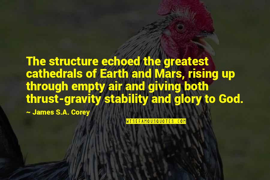 Earth And God Quotes By James S.A. Corey: The structure echoed the greatest cathedrals of Earth