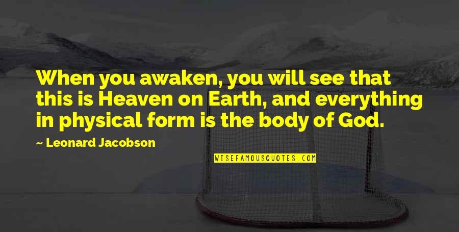 Earth And God Quotes By Leonard Jacobson: When you awaken, you will see that this