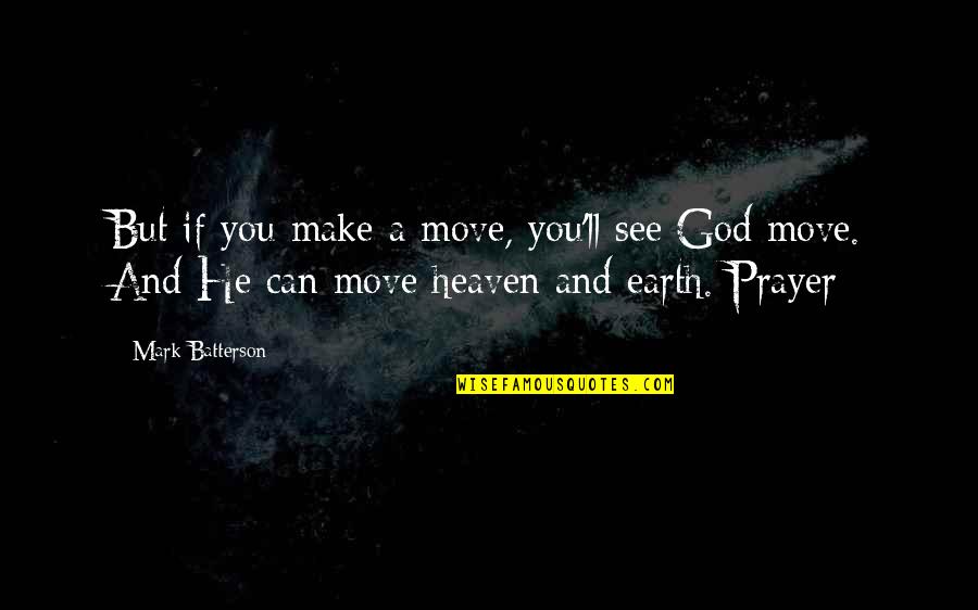 Earth And God Quotes By Mark Batterson: But if you make a move, you'll see