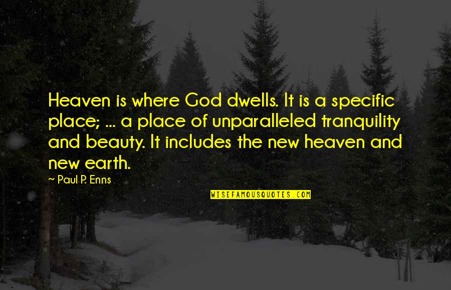 Earth And God Quotes By Paul P. Enns: Heaven is where God dwells. It is a