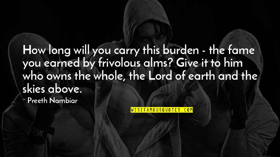 Earth And God Quotes By Preeth Nambiar: How long will you carry this burden -