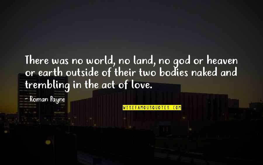 Earth And God Quotes By Roman Payne: There was no world, no land, no god