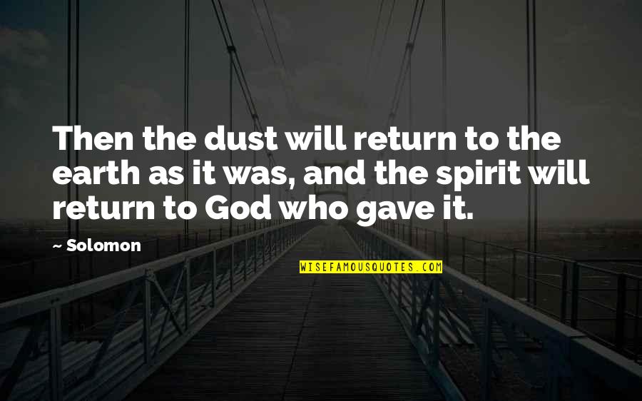Earth And God Quotes By Solomon: Then the dust will return to the earth