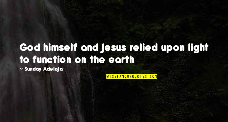 Earth And God Quotes By Sunday Adelaja: God himself and Jesus relied upon light to
